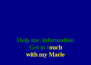 Help me, information
Get in touch
with my Marie