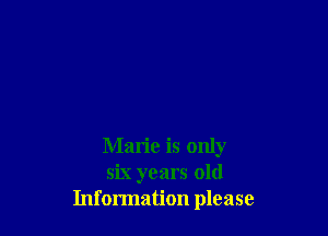 Mario is only
six years old
Information please