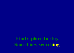 Find a place to stay
Searching, searching