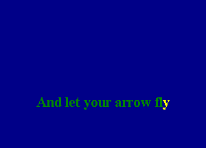 And let your arrow 11y