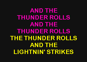 THETHUNDER ROLLS
AND THE
LIGHTNIN' STRIKES