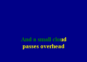 And a small cloud
passes overhead