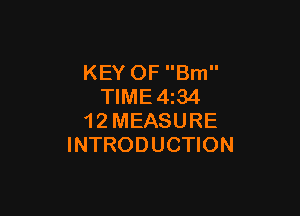 KEY OF Bm
TIME4z34

1 2 MEASURE
INTRODUCTION