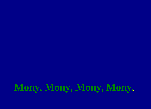 Mony, Mony, Mony, Mony,