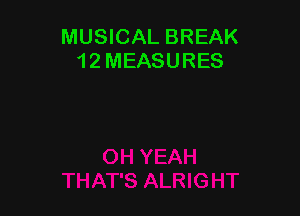 MUSICAL BREAK
1 2 MEASURES
