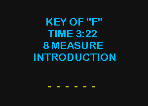KEY OF F
TIME 3122
8 MEASURE

INTRODUCTION