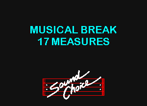 MUSICAL BREAK
1 7 MEASURES