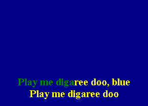 Play me digaree (100, blue
Play me digaree (loo
