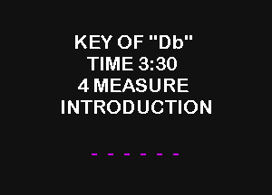 KEY OF Db
TIME 3i30
4 MEASURE

INTRODUCTION