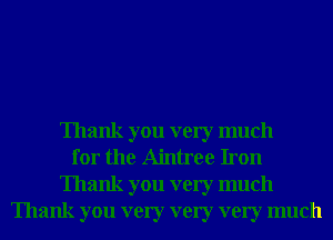 Thank you very much
for the Aintree Iron
Thank you very much
Thank you very very very much