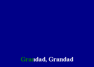 Grandad, Grandad