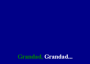 Grandad, Grandad...