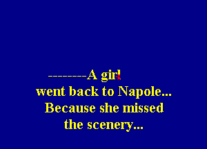 ........ A gilt!
went back to Napole...
Because she missed
the scenery...