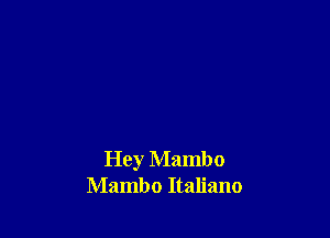 Hey Mambo
Mambo Italiano