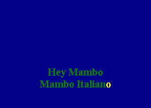 Hey Mambo
Mambo Italiano