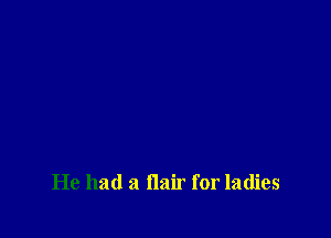 He had a Hair for ladies