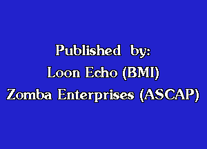 Published by
Loon Echo (BMI)

Zomba Enterprises (ASCAP)
