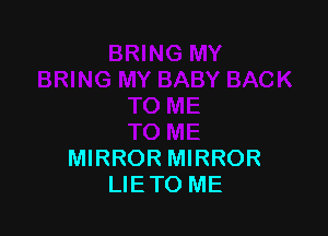 MIRROR MIRROR
LIETO ME