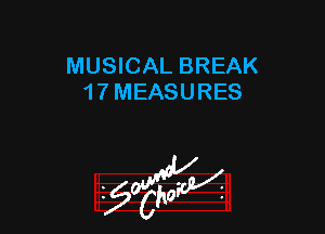 MUSICAL BREAK
1 7 MEASURES