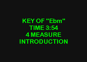 KEY OF Ebm
TIME 1354

4MEASURE
INTRODUCTION