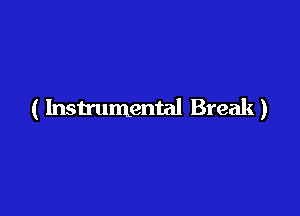 ( Instrumental Break)