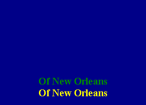 Of New Orleans
01 New Orleans