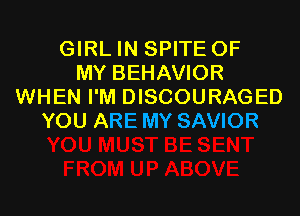 GIRL IN SPITE OF
MY BEHAVIOR