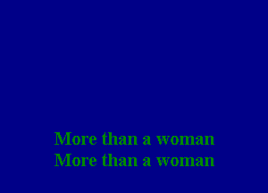 More than a woman
More than a woman