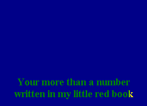 Your more than a number
written in my little red book