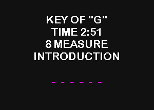 KEY OF G
TIME 2151
8 MEASURE

INTRODUCTION