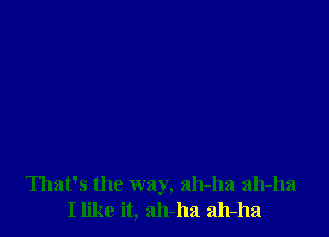 That's the way, 2111-1121 2111-1121
Ilike it, 2111-113 2111-113