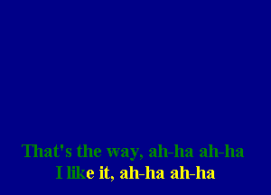 That's the way, 2111-1121 2111-1121
Ilike it, 2111-113 2111-113