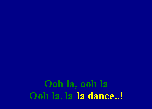 0011-121, 0011-121
0011-121, la-la dance!