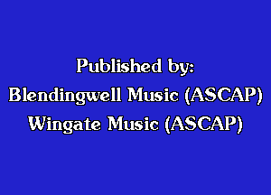 Published by
Blendingwell Music (ASCAP)

Wingate Music (ASCAP)