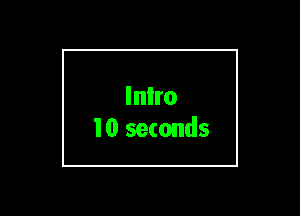 Inlro
10 seconds