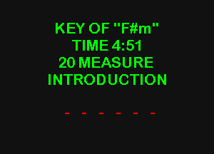 KEY OF Fitm
TIME4z51
20 MEASURE

INTRODUCTION