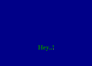 Hey..!