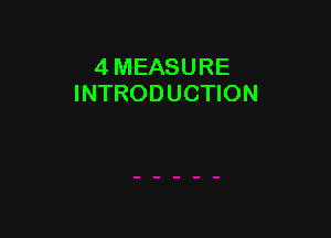 4 MEASURE
INTRODUCTION