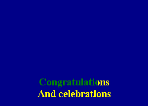 Congratulations
And celebrations