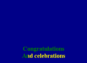 Congratulations
And celebrations