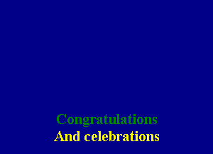 Congratulations
And celebrations