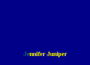 J ennifer Juniper