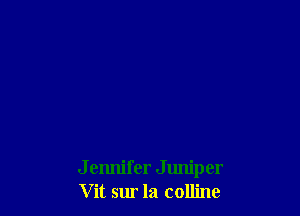 J ennifer Juniper
Vit sur la colline