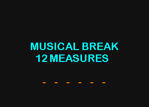 MUSICAL BREAK

1 2 MEASURES