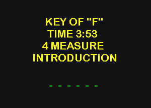 KEY OF F
TIME 3153
4 MEASURE

INTRODUCTION