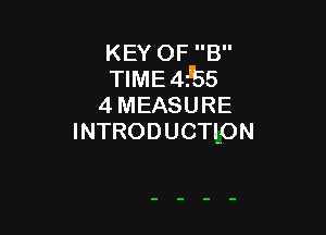 KEY OF B
TIME 4.155
4 MEASURE

INTRODUCTION