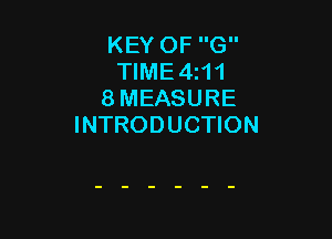 KEY OF G
TIME 4111
8 MEASURE

INTRODUCTION