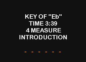 KEY OF Eb
TIME 3139
4 MEASURE

INTRODUCTION