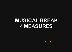 MUSICAL BREAK

4MEASURES