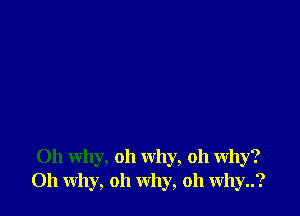 011 why, oh why, oh why?
011 why, oh why, oh why..?